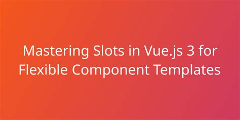 vue scoped slots|vue3 template slot.
